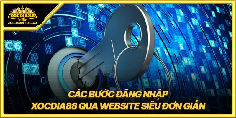 Các bước đăng nhập XOCDIA88