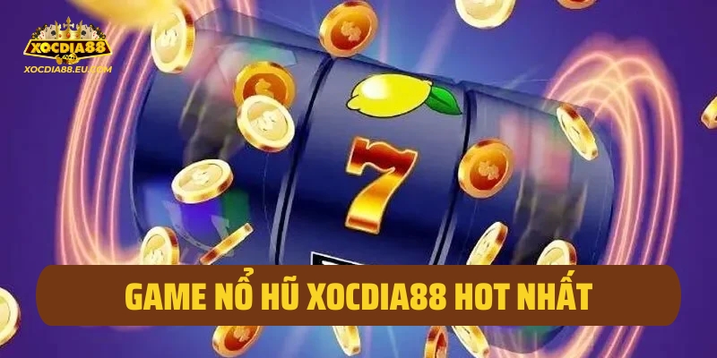 Game nổ hũ xocdia88 Hot Nhất