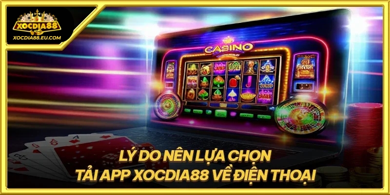 Lý do chọn tải Xocdia88