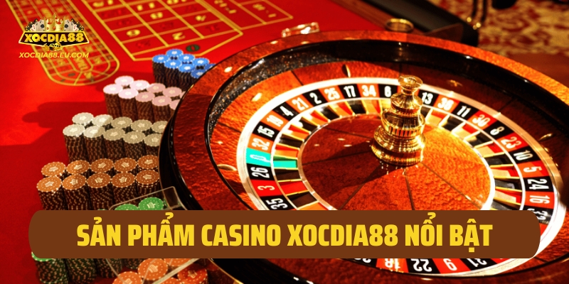Sản phẩm Casino Xocdia88 nổi bật