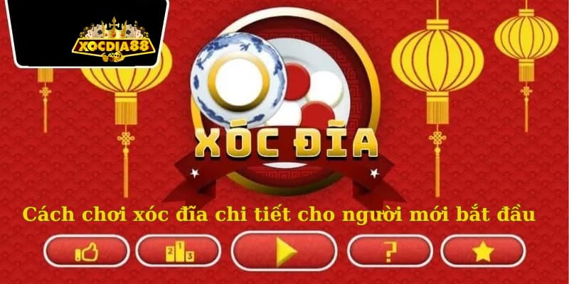 Cách chơi xóc đĩa chi tiết cho người mới bắt đầu năm 2025