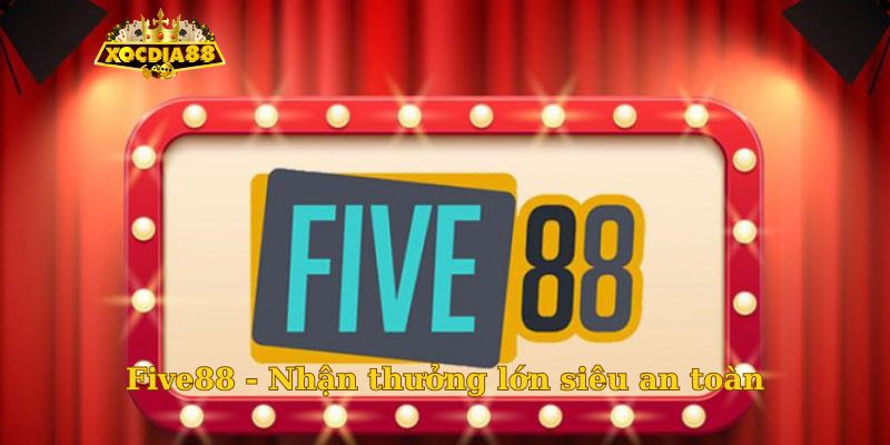 Five88 - Nhận thưởng lớn siêu an toàn