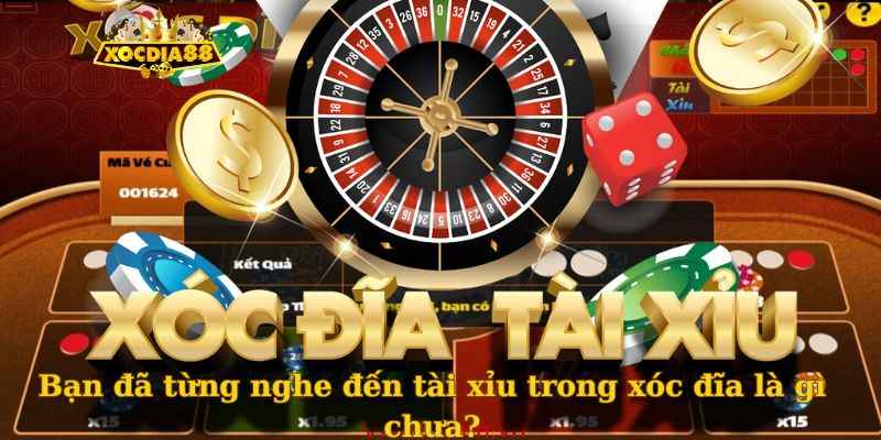 Bạn đã từng nghe đến tài xỉu trong xóc đĩa là gì chưa?