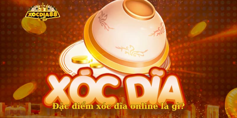 Đặc điểm xóc đĩa online là gì